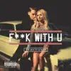 F**k With U (feat. G-Eazy) - Single album lyrics, reviews, download