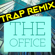 The Office (Trap Remix) - Trap Remix Guys