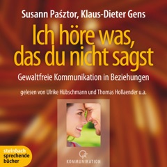 Ich höre was, das du nicht sagst - Gewaltfreie Kommunikation in Beziehungen (Ungekürzt)