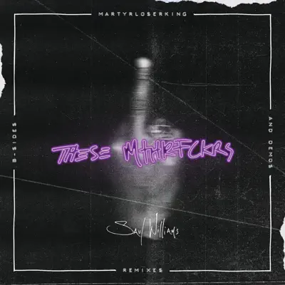 These Mthrfckrs: MartyrLoserKing - Remixes, B-Sides & Demos - Saul Williams