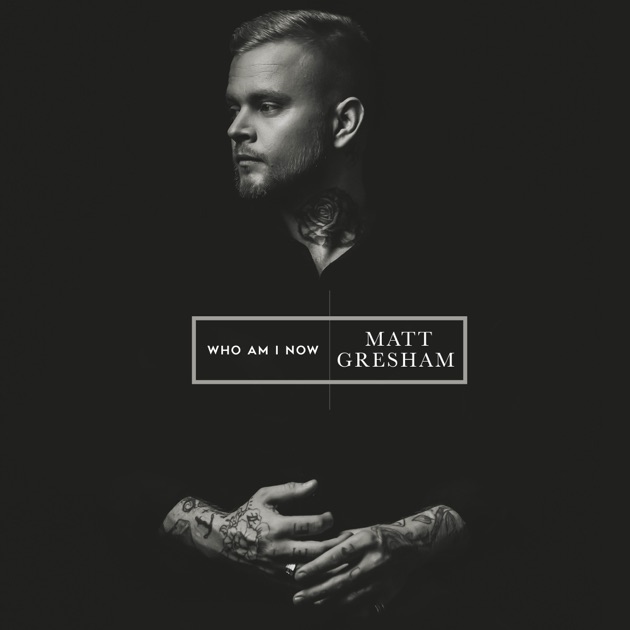 Matt Gresham – Who Am I Now – Album