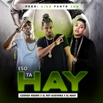 Eso Ta Hay (feat. Codigo Negro & El Rey Guevara) - Single by El Mafi album reviews, ratings, credits