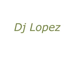 My Name Is DJ Lopez - Single - Lopez My Name Is DJ Lopez - Single - Lopez