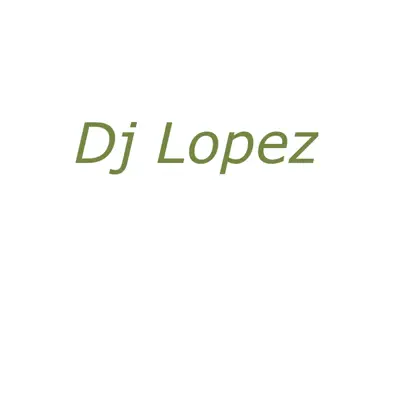 My Name Is DJ Lopez - Single - Lopez