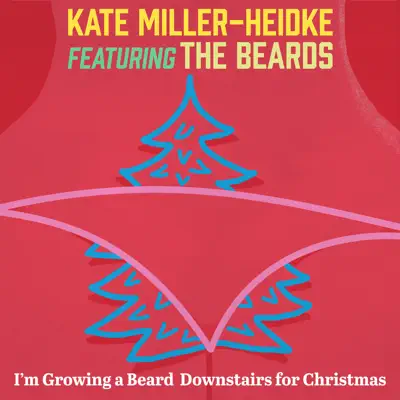 I'm Growing a Beard Downstairs for Christmas (feat. The Beards) - Single - Kate Miller-Heidke