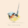 Ren, Love Song