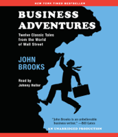 John Brooks - Business Adventures: Twelve Classic Tales from the World of Wall Street (Unabridged) artwork