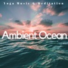Ambient Ocean: Yoga Music & Meditation, Nature & Liquid Sounds to Calm Down