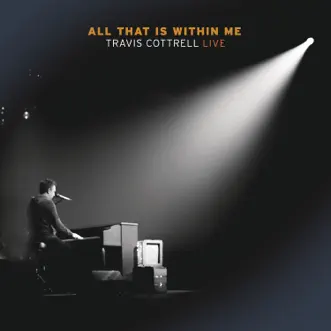 All That Is Within Me (Live) by Travis Cottrell album reviews, ratings, credits