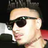 Ain't No Thang - Single album lyrics, reviews, download