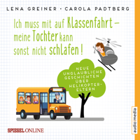 Lena Greiner & Carola Padtberg-Kruse - Ich muss mit auf Klassenfahrt – meine Tochter kann sonst nicht schlafen! artwork