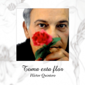 Toma esta flor (Remasterizado) - Hector Quintero
