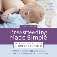 Nancy Mohrbacher, IBCLC, FILCA, Kathleen Kendall-Tackett, PhD, IBCLC & Jack Newman, MD - Breastfeeding Made Simple: Seven Natural Laws for Nursing Mothers (Unabridged) artwork