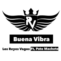 Buena Vibra (feat. Pato Machete) - Single - Los Reyes Vagos Buena Vibra (feat. Pato Machete) - Single - Los Reyes Vagos