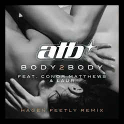 Body 2 Body (Hagen Feetly Remix) [feat. Conor Matthews & LAUR] [Remixes] - Single - ATB