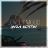 Lovely Mood - Ibiza Edition