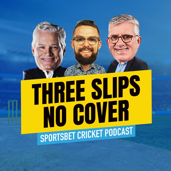 Three Slips, No Cover - The Sportsbet Cricket Podcast