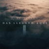 Has Llegado Aquí - Single