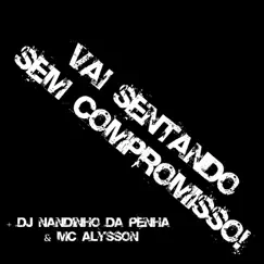 Vai Sentando Sem Compromisso! (feat. Mc Alysson) - Single by Dj Nandinho da Penha album reviews, ratings, credits