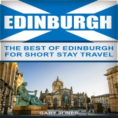 Edinburgh: The Best of Edinburgh for Short-Stay Travel (Unabridged)
