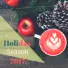 Holiday Season 2017 - Relaxation Music Playlist for Christmas and Family Gatherings album lyrics, reviews, download