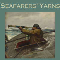 Morley Roberts, H.G. Wells, Jack London, A. E. Dingle, J. S. Fletcher, J.D. Beresford & John Buchan - Seafarers' Yarns: Great Stories of the Sea (Unabridged) artwork