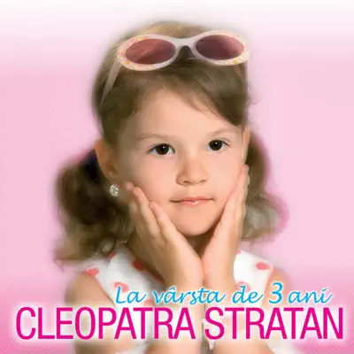 La Vârsta De 3 Ani - Cleopatra Stratan