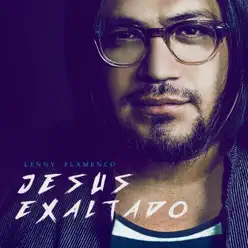 Jesús Exaltado - Lenny Flamenco Jesús Exaltado - Lenny Flamenco