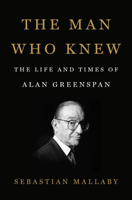Sebastian Mallaby - The Man Who Knew: The Life and Times of Alan Greenspan (Unabridged) artwork