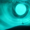 Sleepwalking Home