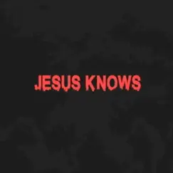 Jesus Knows (feat. Lr Beats & Don Streat) Song Lyrics