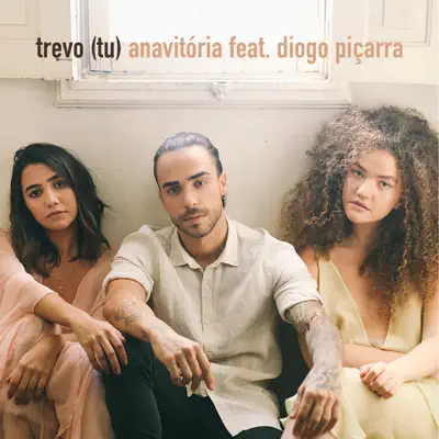 Trevo (Tu) [feat. Diogo Piçarra] - Single - Anavitória