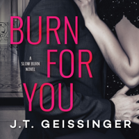 J.T. Geissinger - Burn for You: Slow Burn, Book 1 (Unabridged) artwork