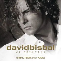Mi Princesa (feat. Yomo) [Urban Remix] - Single - David Bisbal