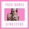 Si No Estas - Yoss Bones lyrics