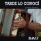 Tarde Lo Conocí - Bau lyrics