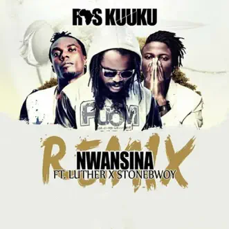 Nwansina (feat. Stonebwoy & Luther) [Remix] - Single by Ras Kuuku album reviews, ratings, credits