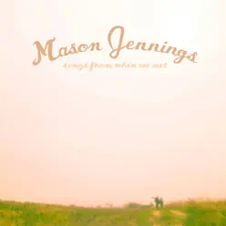 Songs From When We Met - Mason Jennings Songs From When We Met - Mason Jennings