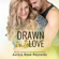 Aurora Rose Reynolds - Drawn Into Love: Fluke My Life, Book 4 (Unabridged)