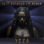 Rorystonelove & Yeza - Is It Because I'm Black (Remix)