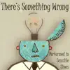 There's Something Wrong - Single album lyrics, reviews, download