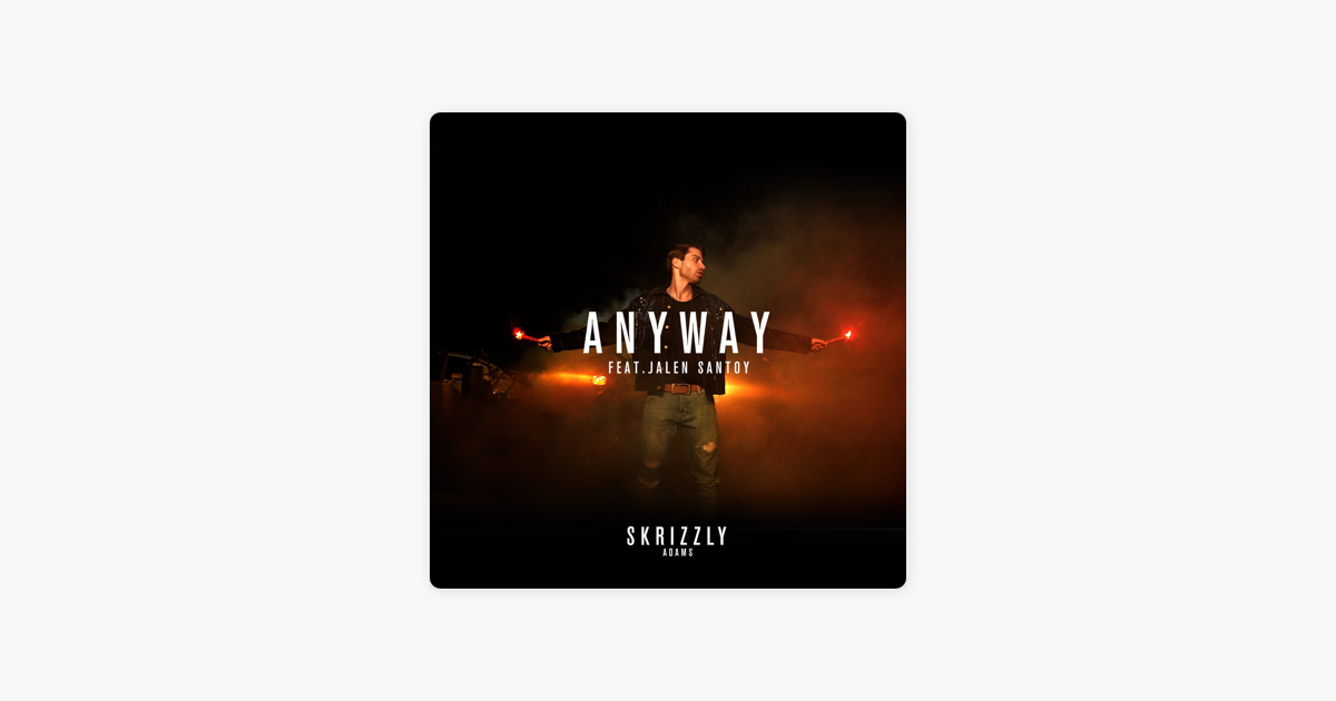 anyway feat jalen santoy single by skrizzly adams on apple music