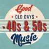 Good Old Days - 40s & 50s Music