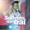 Solteiro Não Trai - Gustavo Mioto lyrics