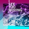 I See You Moving - Single