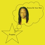Wanna Be Your Man by Prophet
