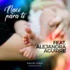 Nací para Ti (feat. Alejandra Aguirre) - Single album lyrics, reviews, download