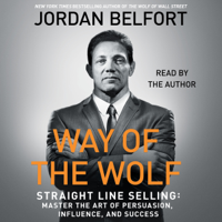 Jordan Belfort - Way of the Wolf: Straight Line Selling: Master the Art of Persuasion, Influence, and Success (Unabridged) artwork