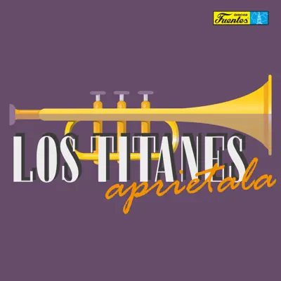 Apriétala - Los Titanes