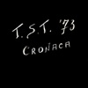 T.S.T. ‘73 Cronaca